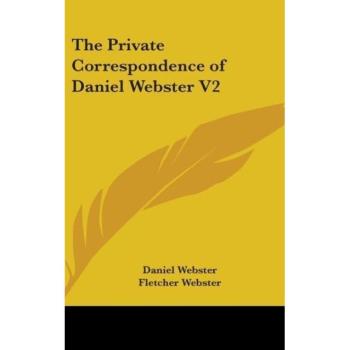The Private Correspondence of Daniel Webster V2