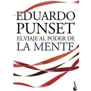 El viaje al poder de la mente. Los enigmas más fascinantes de nuestro cerebro y del mundo de las emociones