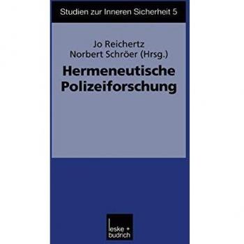 Hermeneutische Polizeiforschung (Studien zur Inneren Sicherheit) (German Edition) (Studien zur Inneren Sicherheit (5), Band 5)