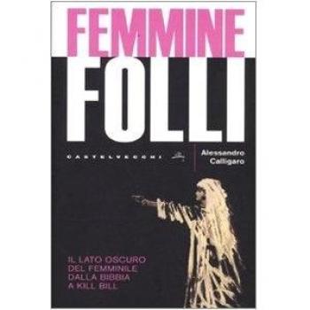 Femmine folli. Il lato oscuro del femminile dalla Bibbia a Kill Bill