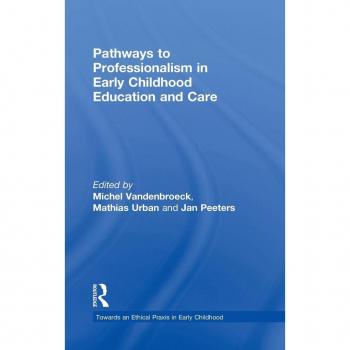 Pathways to Professionalism in Early Childhood Education and Care (Towards an Ethical Praxis in Early Childhood)