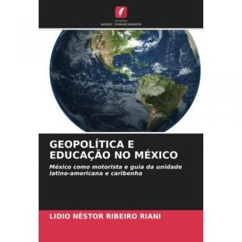 Ribeiro Riani, Lidio Néstor: GEOPOLÍTICA E EDUCAÇÃO NO MÉXICO