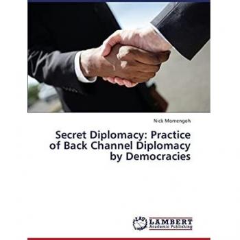 Secret Diplomacy: Practice of Back Channel Diplomacy by Democracies