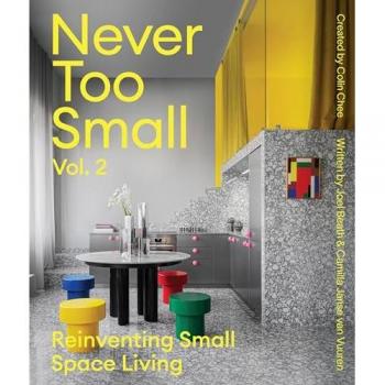 Never Too Small: Vol. 2: Reinventing Small Space Living