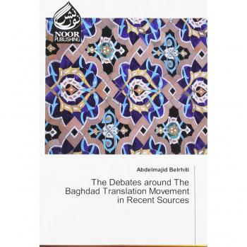 The Debates around The Baghdad Translation Movement in Recent Sources