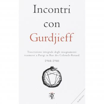 Incontri con Gurdjieff. Trascrizione integrale degli insegnamenti trasmessi a Parigi in rue des Colonels-Renard 1944-1946