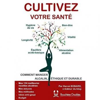 Cultivez votre santé: Comment manger alcalin, éthique et durable
