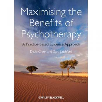 David Green Gary Latchford Maximising the Benefits of Psychotherapy (Paperback)