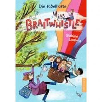 Ludwig, Sabine: Miss Braitwhistle 1. Die fabelhafte Miss Braitwhistle