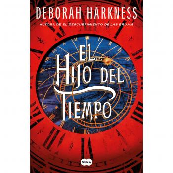 El Hijo Del Tiempo (El Descubrimiento De Las Brujas 4) de Deborah Harkness