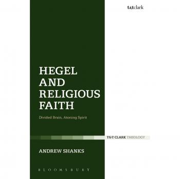 Hegel and Religious Faith: Divided Brain, Atoning Spirit (T&T Clark Theology)