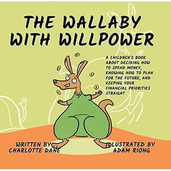 The Wallaby with Willpower: A Children's Book About Deciding How To Spend Money, Knowing How To Plan For The Future, And Keeping Your Financial Priorities Straight