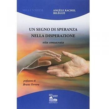 Un segno di speranza nella disperazione. Vita consacrata