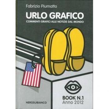 Urlo grafico. Commenti grafici alle notizie dal mondo. Ediz. illustrata