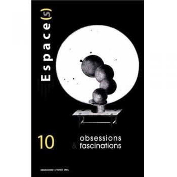 Espace(s), N° 10 : Obsessions et fascinations