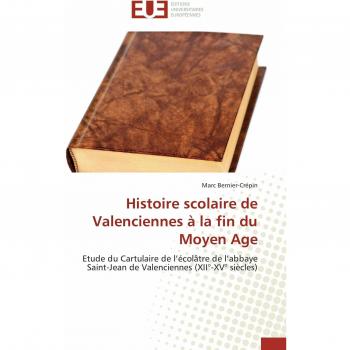 Bernier-Crépin, Marc: Histoire scolaire de Valenciennes à la fin du Moyen Age
