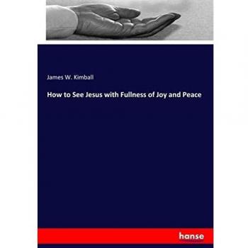 How to See Jesus with Fullness of Joy and Peace