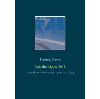 Jack the Ripper 2018: Aktuelle Erkenntnisse der Ripper-Forschung