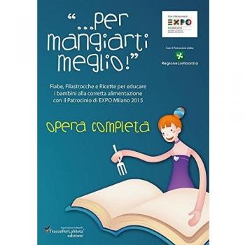 Fiabe, filastrocche e ricette «... per mangiarti meglio!» per educare i bambini alla corretta alimentazione