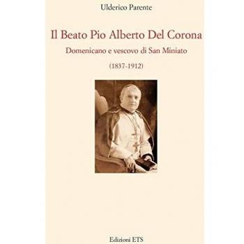 Il beato Pio Alberto del Corona. Domenicano e vescovo di San Miniato