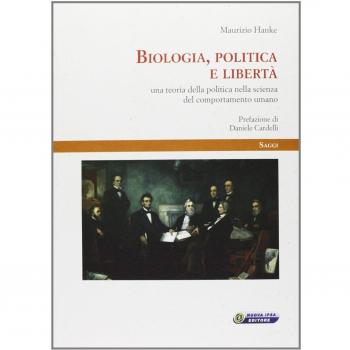 Biologia, politica e libertà. Una teoria della politica nella scienza del comportamento umano