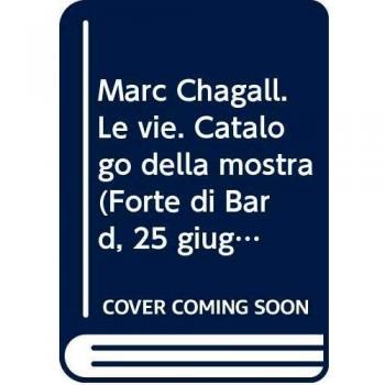 Marc Chagall. Le vie. Catalogo della mostra