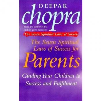 The Seven Spiritual Laws Of Success For Parents: Guiding your Children to succes