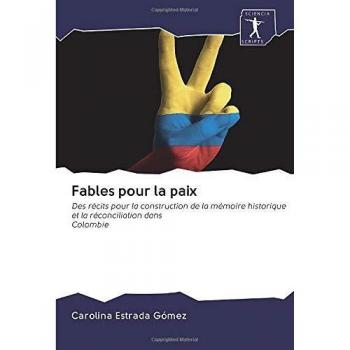 Fables pour la paix: Des récits pour la construction de la mémoire historique et la réconciliation dansColombie