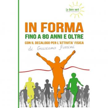 In forma a 80 anni e oltre. Con il decalogo per l'attività fisica