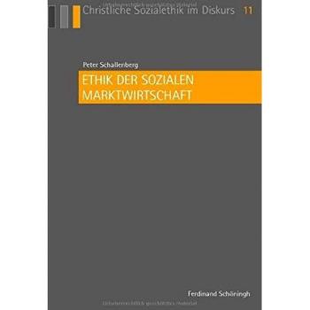Ethik der sozialen Marktwirtschaft (Christliche Sozialethik im Diskurs)