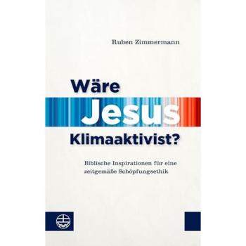 Wäre Jesus Klimaaktivist?