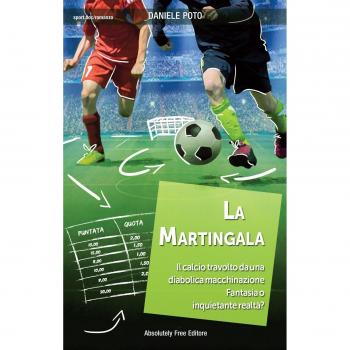 La martingala. Il calcio travolto da una diabolica macchinazione. Fantasia o inquietante realtà?
