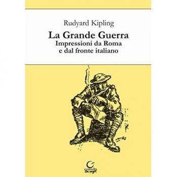 La grande guerra. Impressioni da Roma e dal fronte italiano