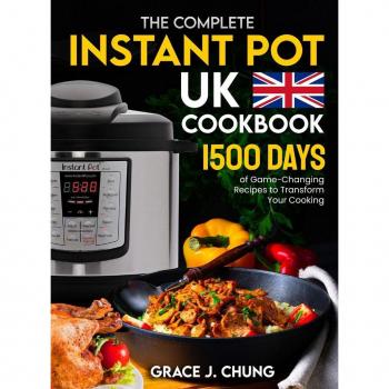 The Complete Instant Pot UK Cookbook