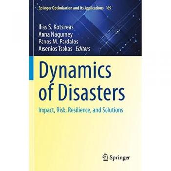 Dynamics of Disasters: Impact, Risk, Resilience, and Solutions (Springer Optimization and Its Applications, 169, Band 169)