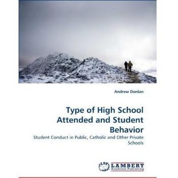 Type of High School Attended and Student Behavior: Student Conduct in Public, Catholic and Other Private Schools