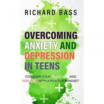 Bass, Richard: Overcoming Anxiety and Depression in Teens