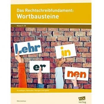 Das Rechtschreibfundament: Wortbausteine: Grundlagen, Methoden, Übungen und Spiele