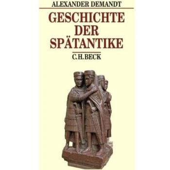 Geschichte der Spätantike: Das Römische Reich von Diocletian bis Justinian 284-565 n. Chr.
