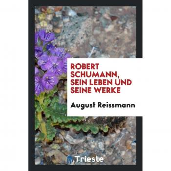 Robert Schumann, sein leben und seine werke