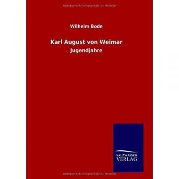 Bode, Wilhelm: Karl August von Weimar