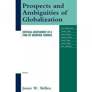 Rowman & Littlefield Pub, Inc. Prospects and Ambiguities of Globalization: Critical Assessments at a Time of Growing Turmoil