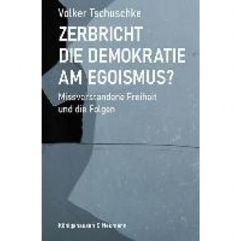 Zerbricht die Demokratie am Egoismus: Missverstandene Freiheit und die Folgen