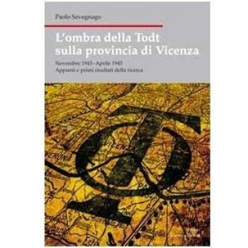 L' ombra della Todt sulla provincia di Vicenza. Novembre 1943-Aprile 1945. Appunti e primi risultati della ricerca