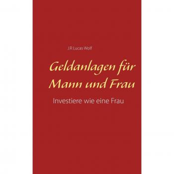 Wolf, J. R. Lucas: Geldanlagen für Mann und Frau