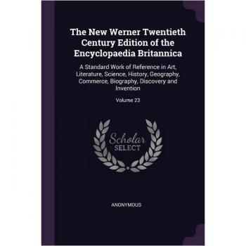 The New Werner Twentieth Century Edition of the Encyclopaedia Britannica