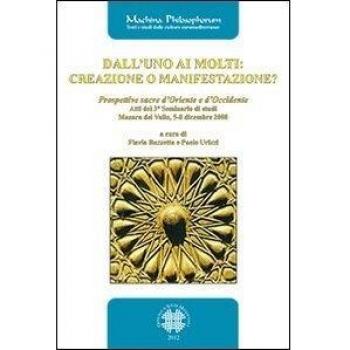 Dall'uno ai molti. Creazione o manifestazione? Prospettive sacre d'Oriente e d'Occidente. Atti del 3° seminario di studi