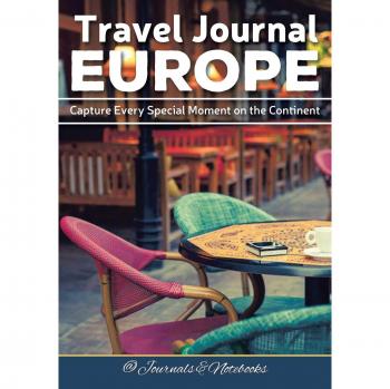 Travel Journal Europe: Capture Every Special Moment on the Continent