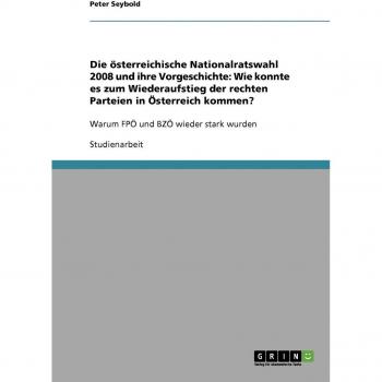 Die österreichische Nationalratswahl 2008 und ihre Vorgeschichte: Wie konnte es zum Wiederaufstieg der rechten Parteien in Österreich kommen?: Warum FPÖ und BZÖ wieder stark wurden
