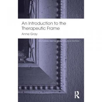An Introduction to the Therapeutic Frame: Routledge Mental Health Classic Editions